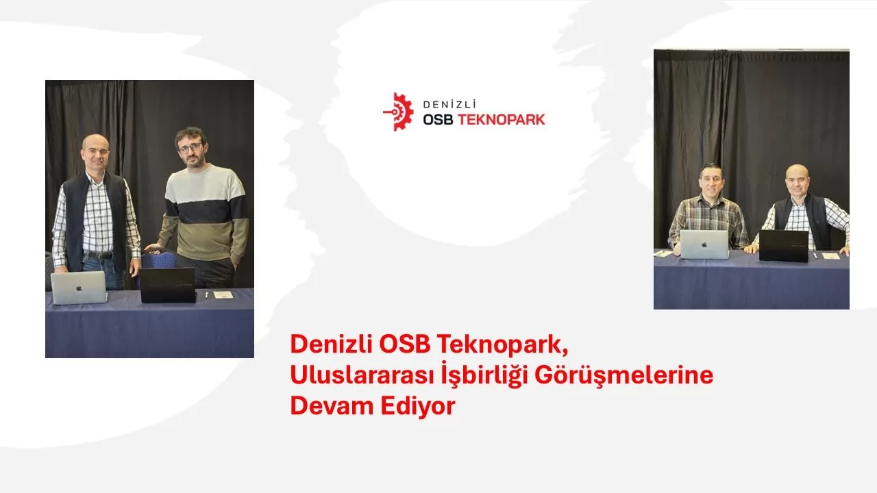 Denizli OSB Teknopark, Uluslararası İşbirliği Görüşmelerini Sürdürmeye Devam Ediyor